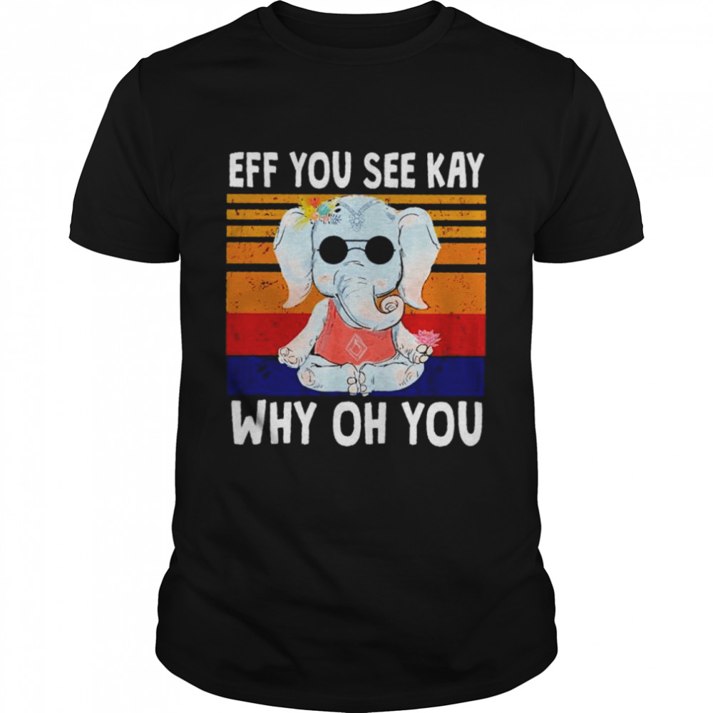 Elephant eff you see kay why oh you vintage shirt Classic Men's T-shirt