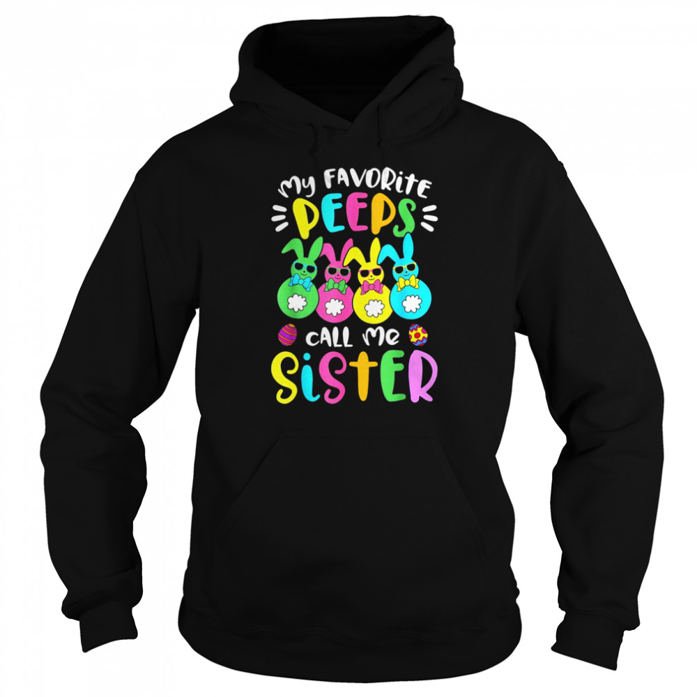 My Favorite Peeps Call Me Sister Sis Easter Basket Stuffer shirt Unisex Hoodie