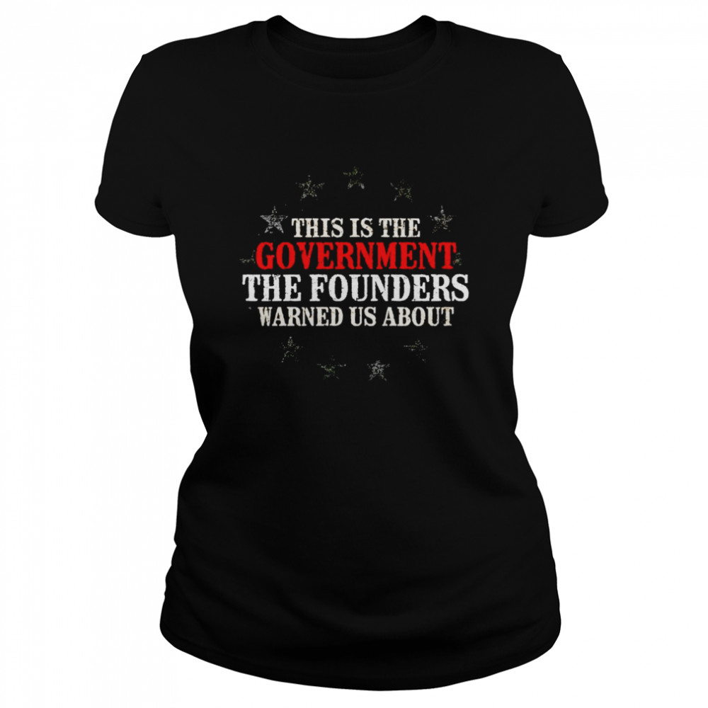 This is the government the founders warned us about tshirt Classic Women's T-shirt