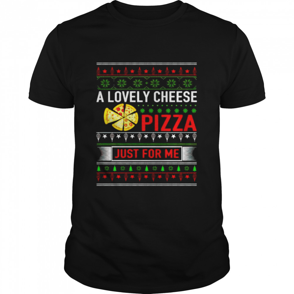 A lovely Cheese Pizza just for me shirt Classic Men's T-shirt