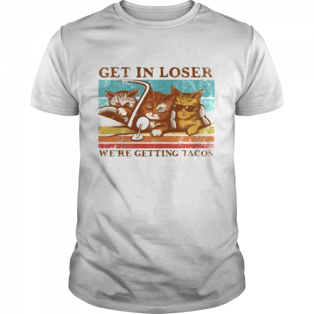 Cats get in loser we’re getting tacos shirt Classic Men's T-shirt
