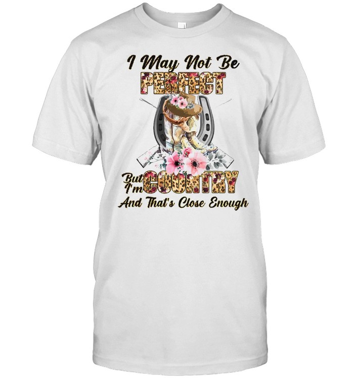 Country Girl I May Not Be Perfect But I’m Country And That’s Close Enough T-shirt Classic Men's T-shirt