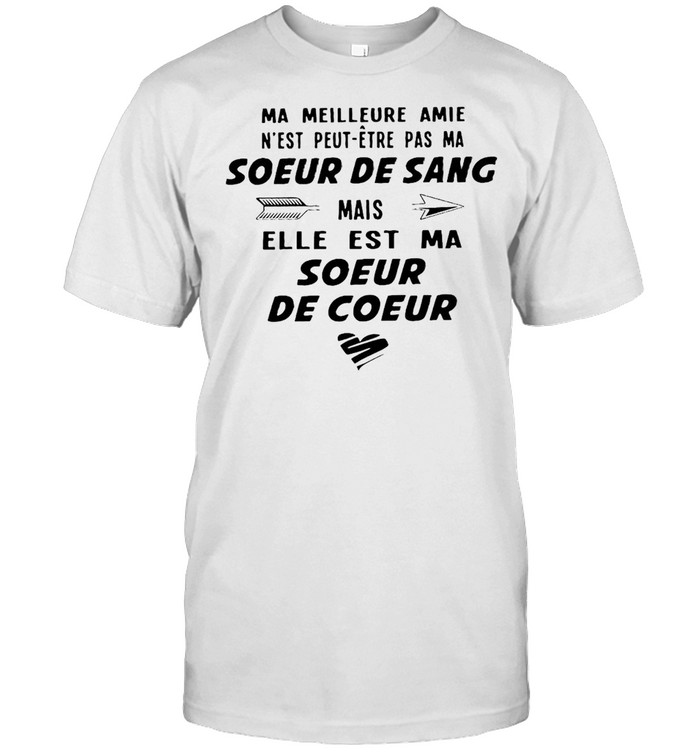 Ma Meilleure Amie N Est Peut Etre Pas Ma Soeur De Sang Mais Elle Est Ma Soeur De Coeur T Shirt Trend T Shirt Store Online