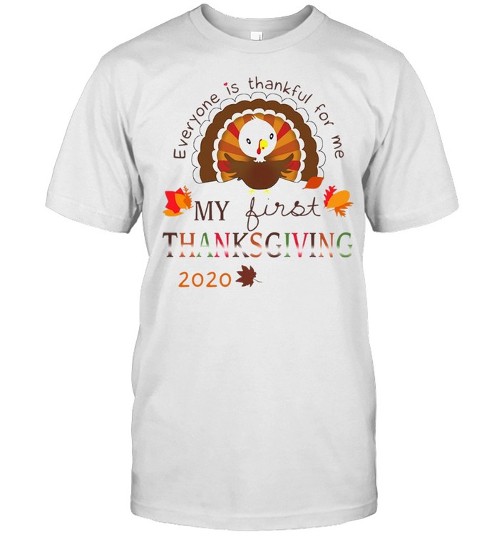 Everyone Is Thankful For Me My First Thanksgiving 2020 Shirt