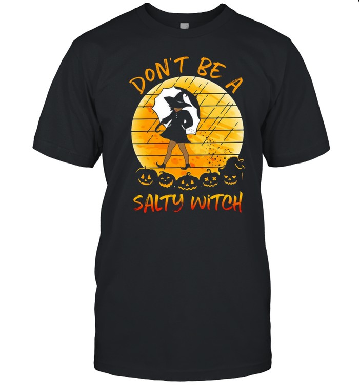 Don’t Be A Salty Witch Halloween Vintage Shirt