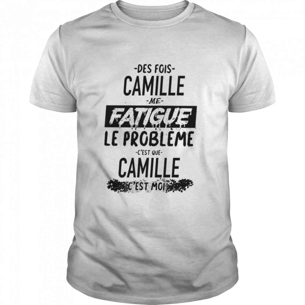 Des Fois Pauline Me Fatigue Le Probleme Cest Que Camille Cest Moi shirt Classic Men's T-shirt