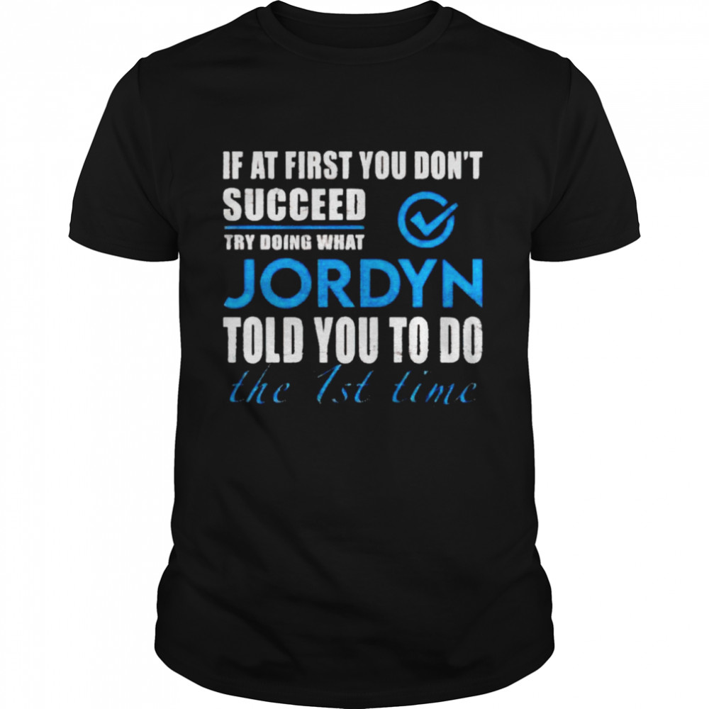 If at first you don’t succeed try doing what Jordyn told you to do the 1st time shirt Classic Men's T-shirt