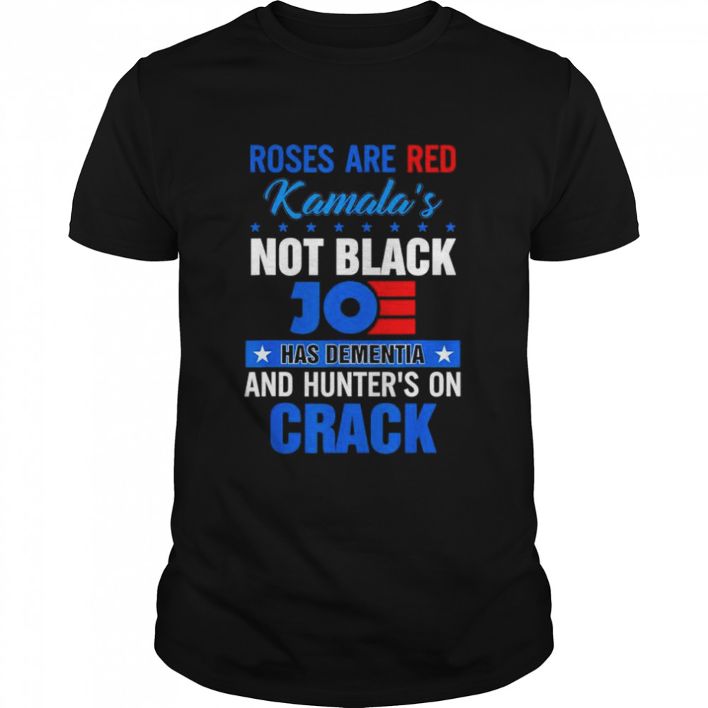 Roses are red Kamala’s not black Joe Biden has dementia and hunter’s on crack 2021 shirt Classic Men's T-shirt