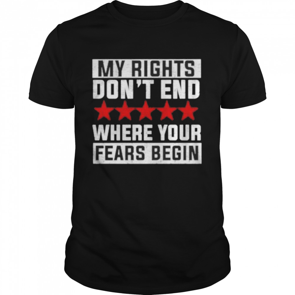 My Rights Don’t End Where Your Fears Begin 2021 shirt Classic Men's T-shirt