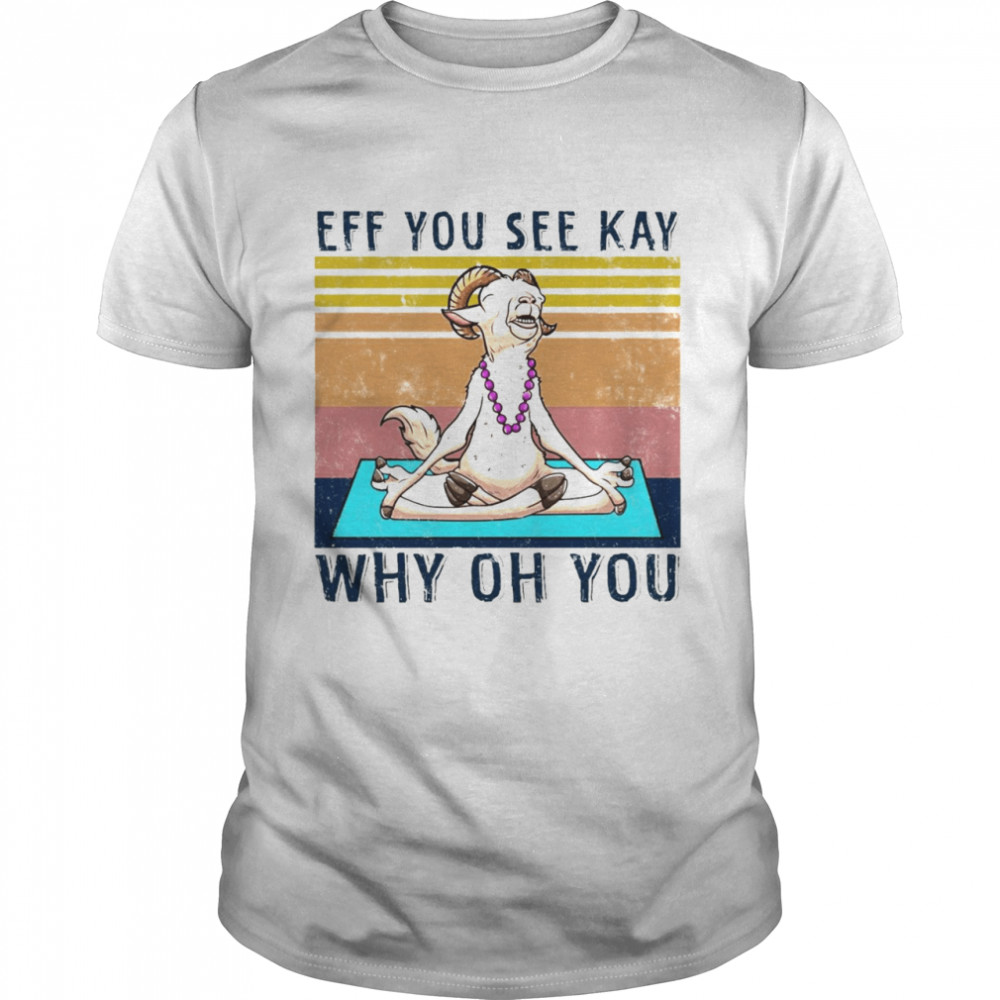 Goat Yoga Eff You See Kay Why Oh You Truck Vintage T-shirt Classic Men's T-shirt
