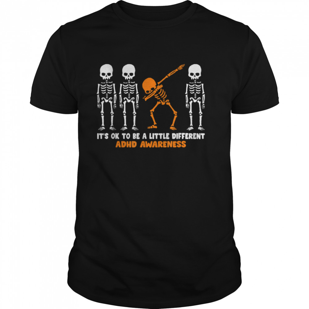 It’s OK to be a little different ADHD Awareness Warrior Dab Skeleton Halloween shirt