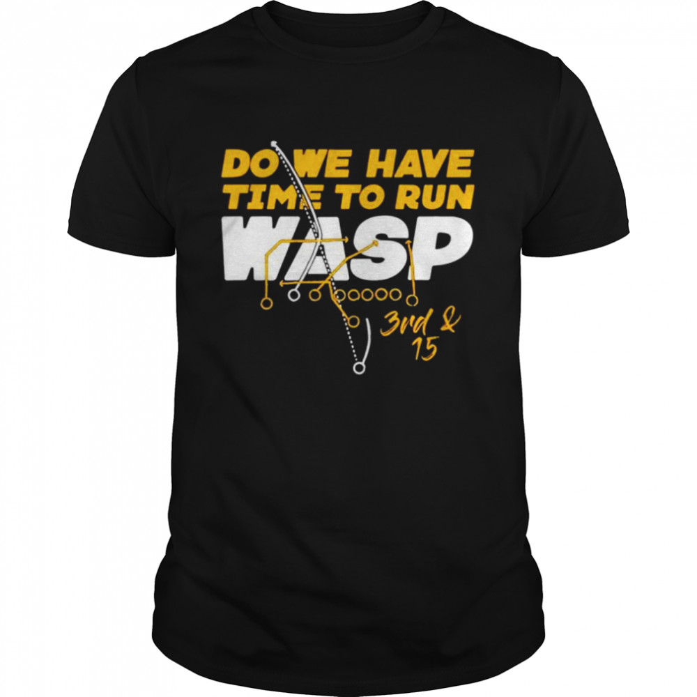Do we have time to run wasp T-shirt