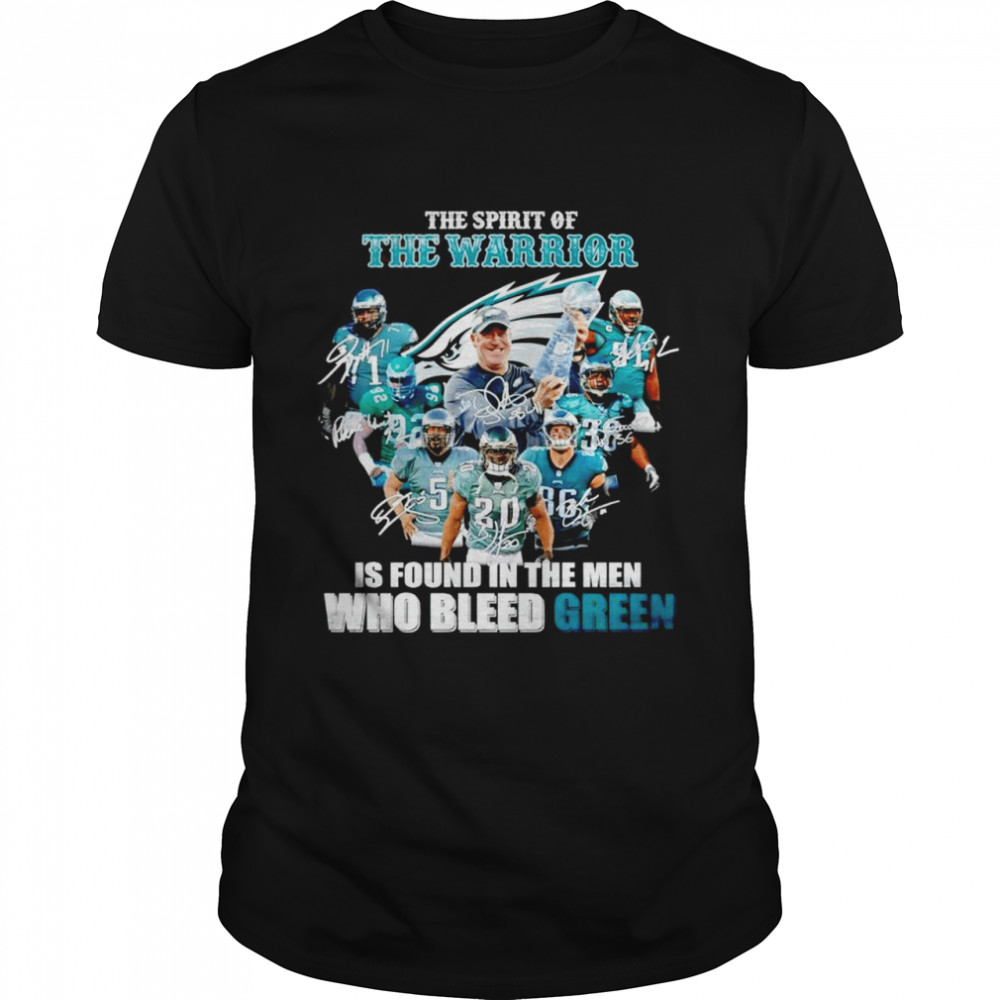 Philadelphia Eagles the spirit of the warrior is found in the men who bleed green shirt