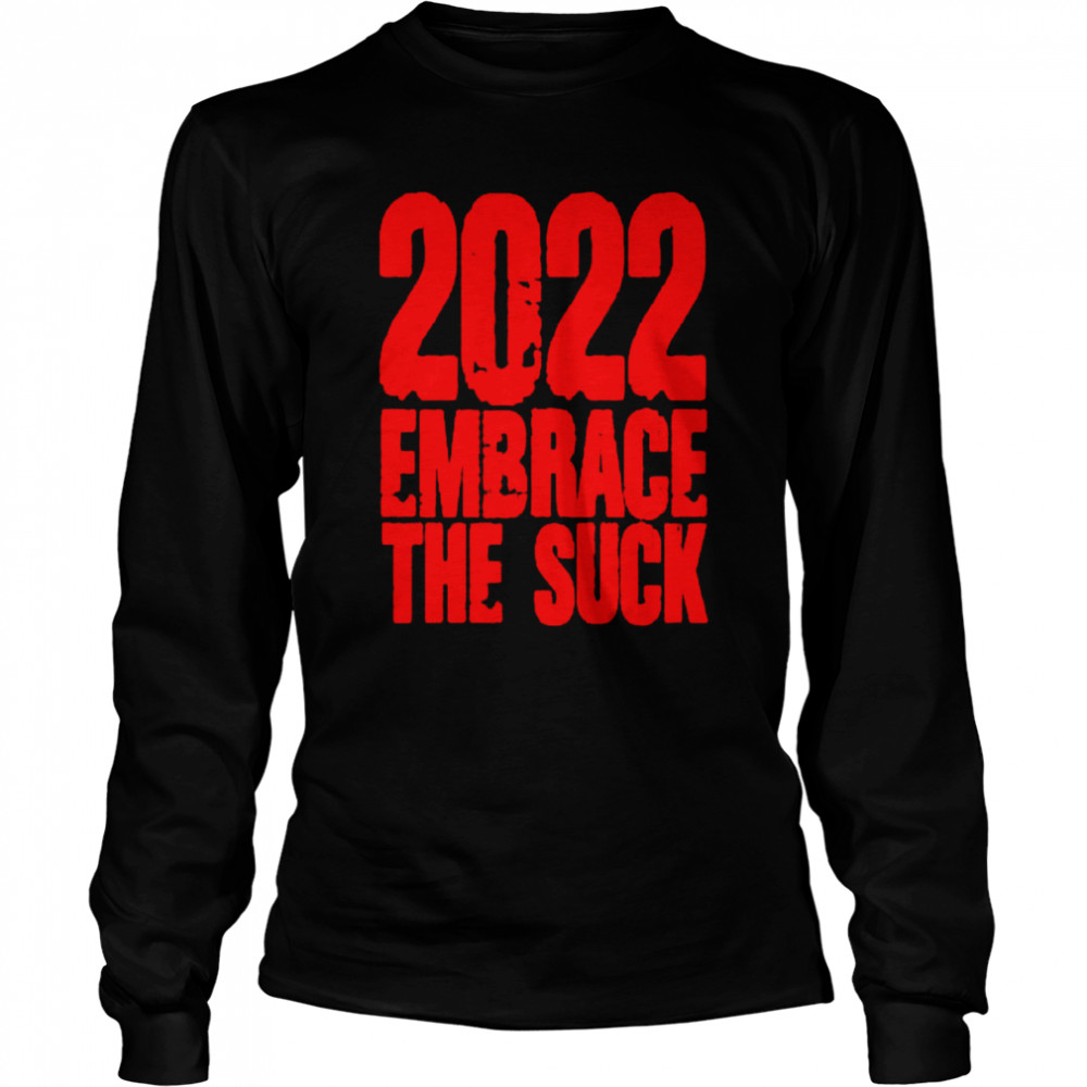 2022 embrace the suck covid shirt long sleeved t shirt