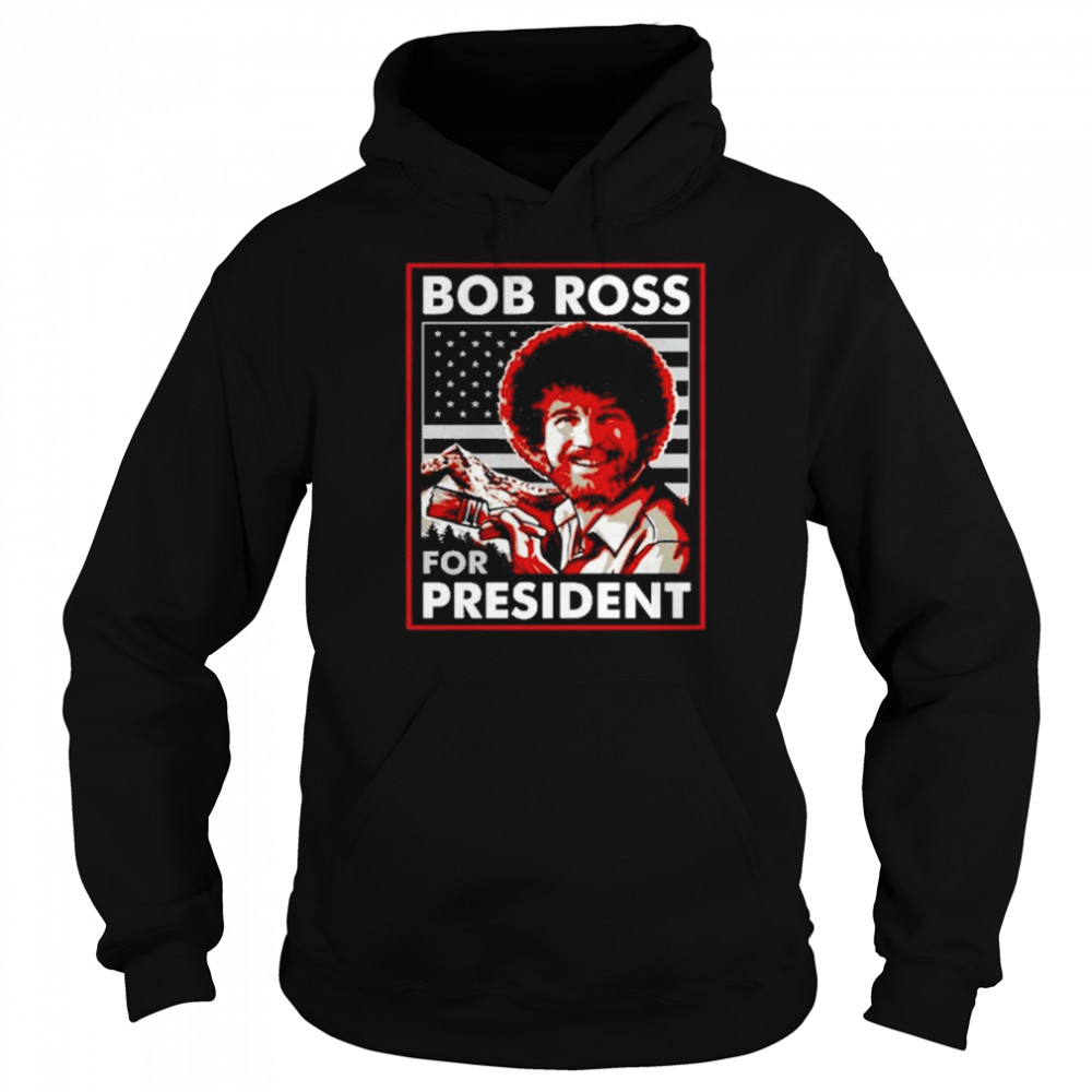 Bob ross for president shirt Unisex Hoodie