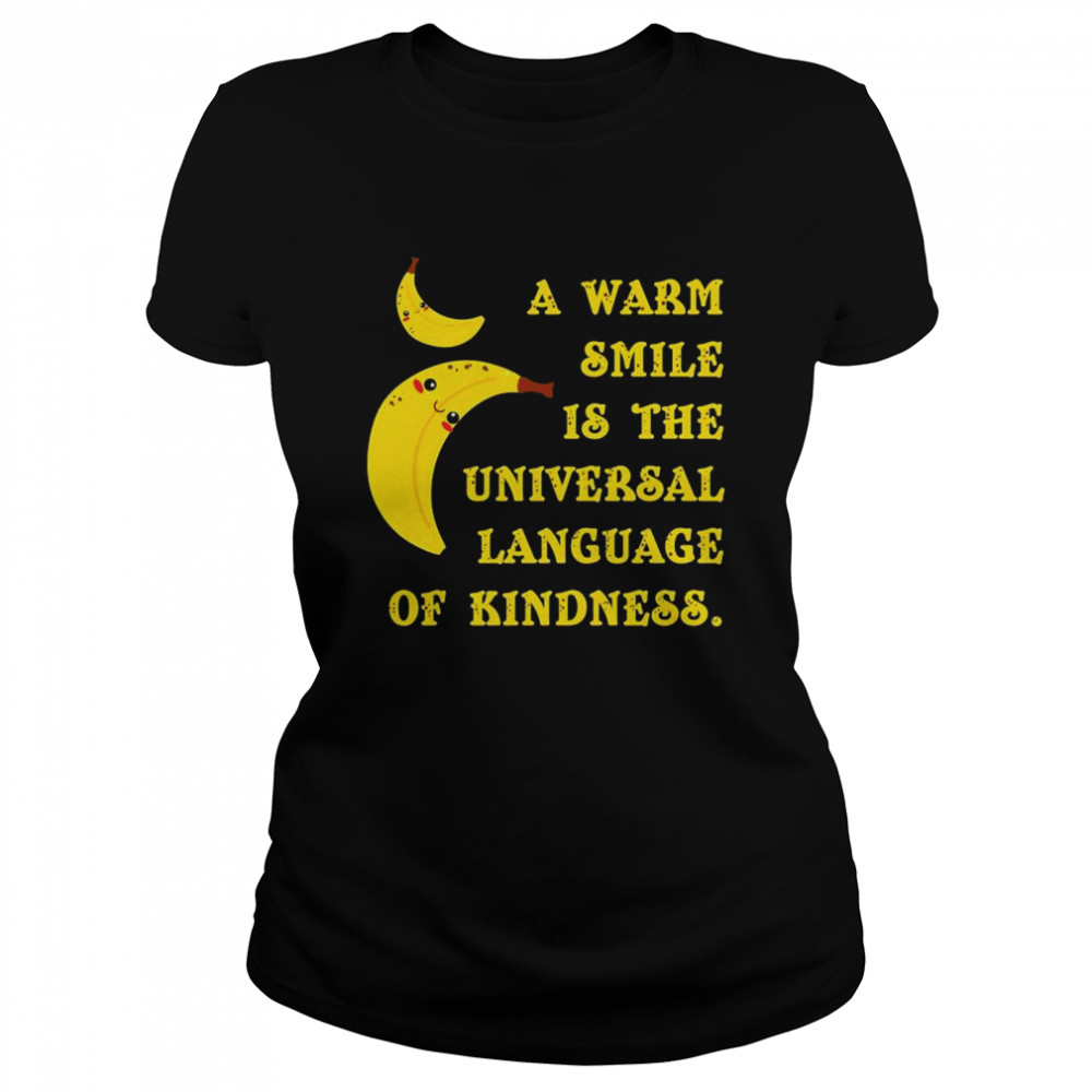 Official banana a warm smile is the Universal Language of kindness shirt Classic Women's T-shirt