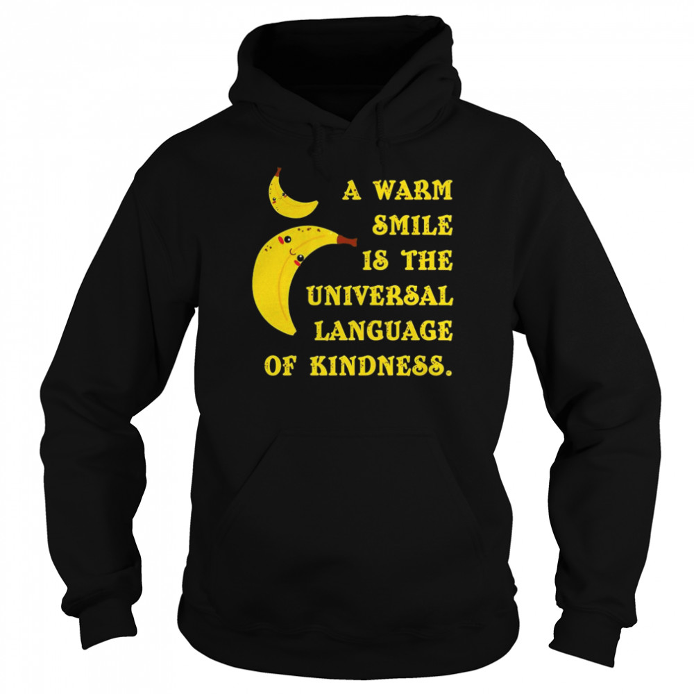 Official banana a warm smile is the Universal Language of kindness shirt Unisex Hoodie