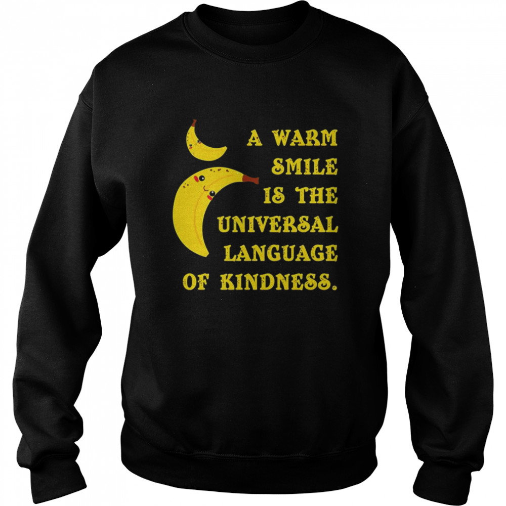 Official banana a warm smile is the Universal Language of kindness shirt Unisex Sweatshirt