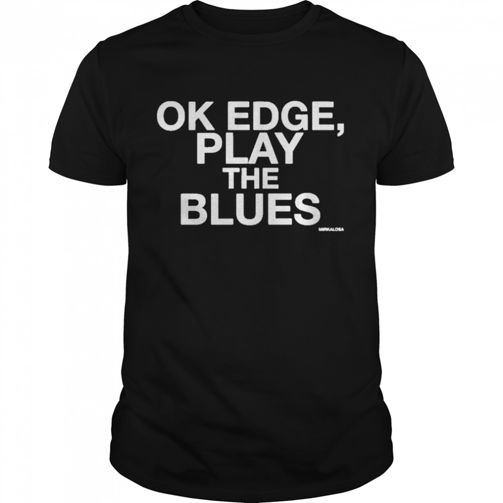 Ok edge play the blues shirt Classic Men's T-shirt