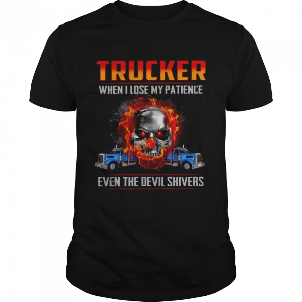 Trucker when i lose my patience even the devil shivers shirt Classic Men's T-shirt