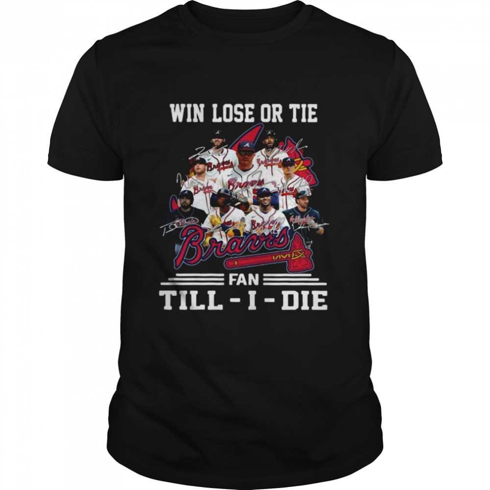 Win Lose Or Tie Atlanta Braves Fan Till-I-Die Signatures  Classic Men's T-shirt
