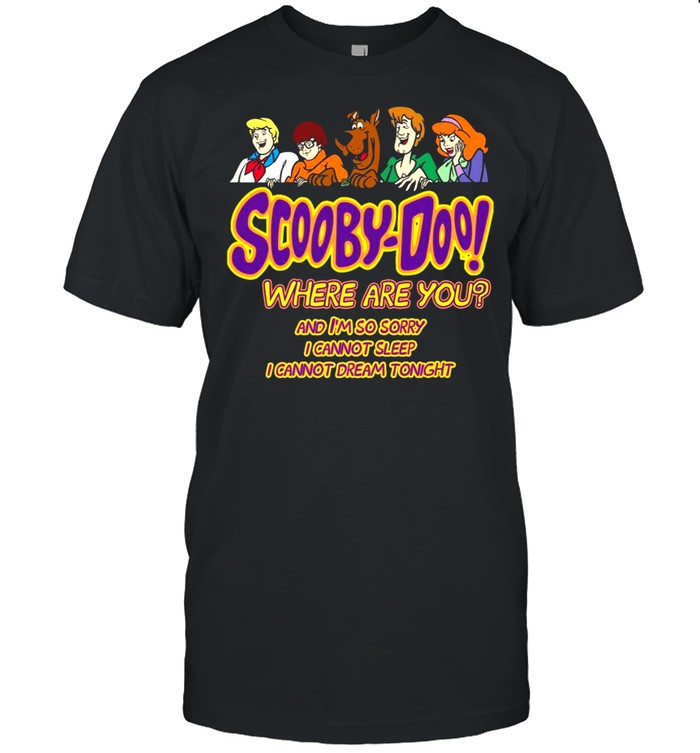 Scooby-Doo Where Are You And I’m So Sorry I Cannot Sleep I Cannot Dream Tonight T-shirt Classic Men's T-shirt