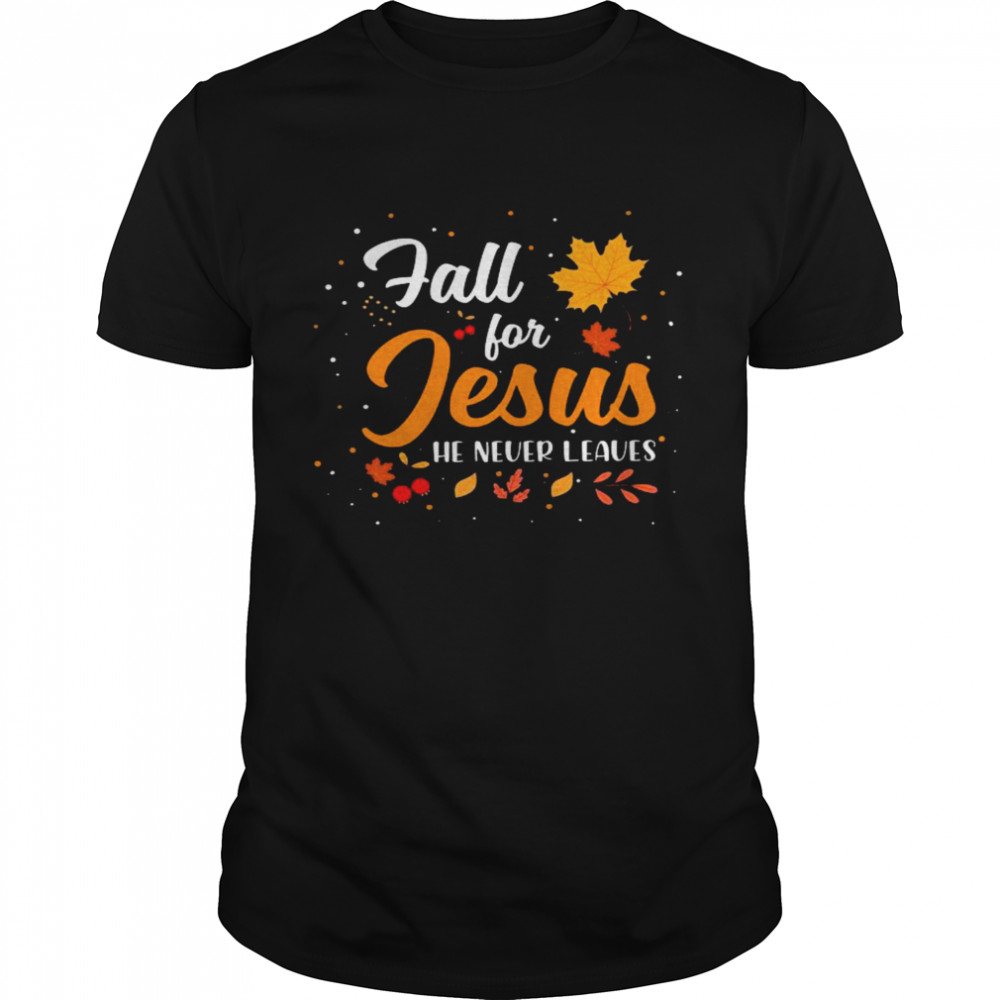 Fall for jesus he never leaves shirt Classic Men's T-shirt