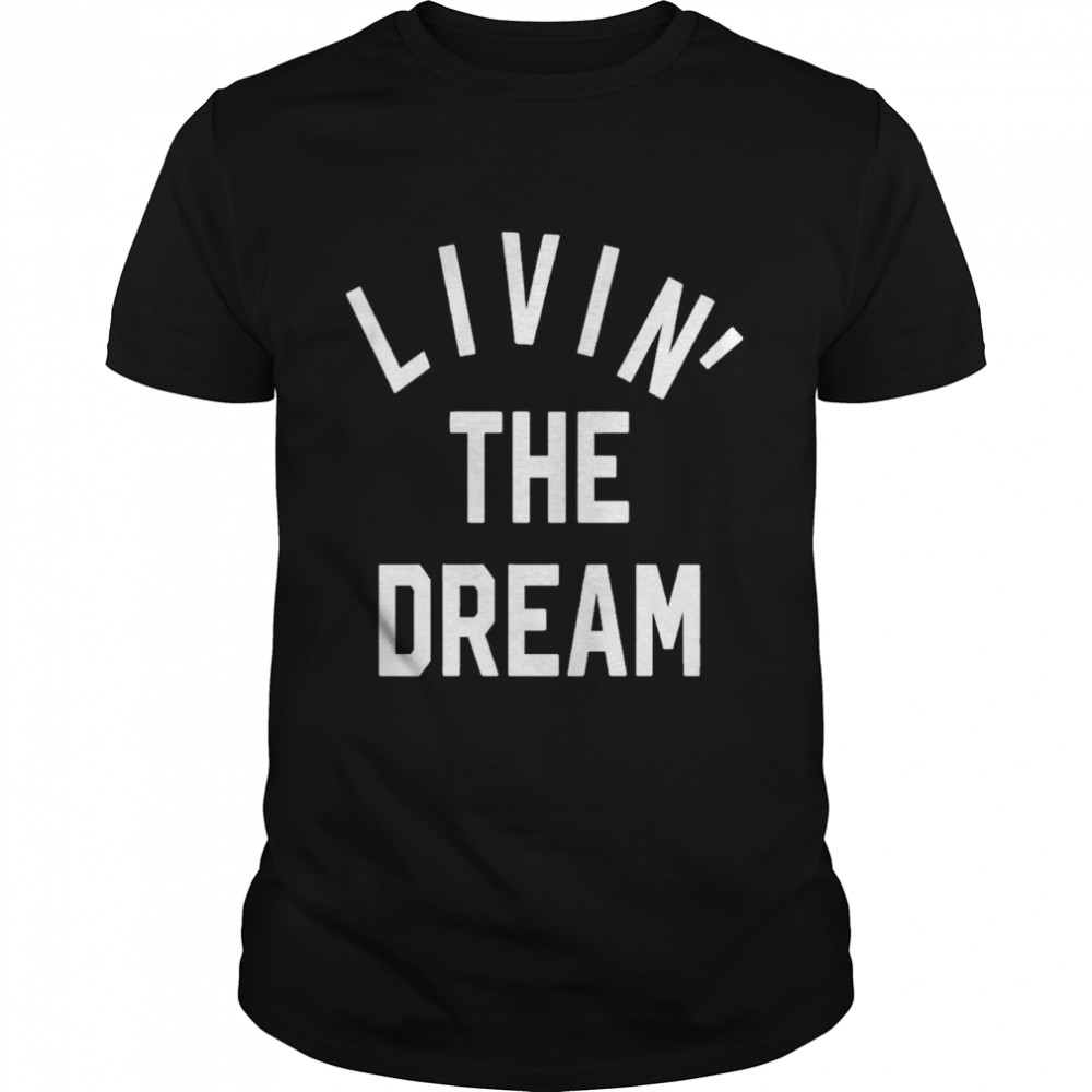Livin The Dream Burnout shirt Classic Men's T-shirt