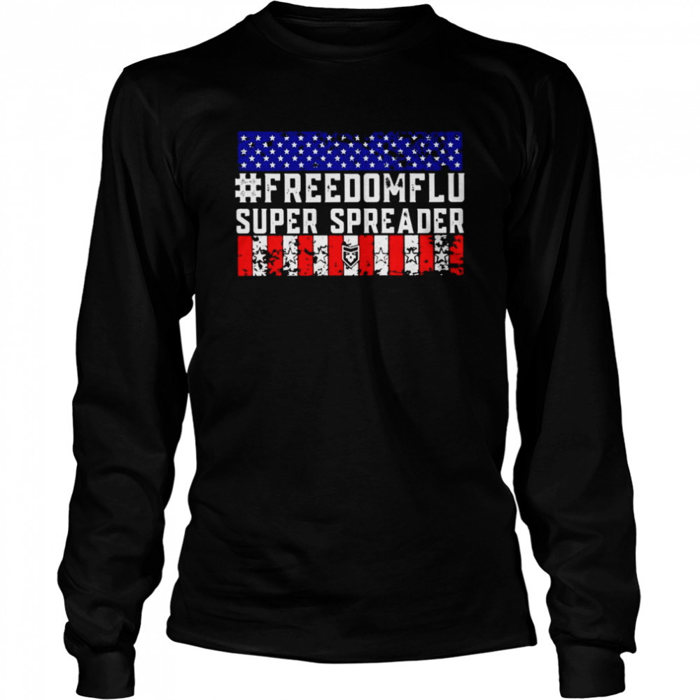 Nice freedom flu super spreader American flag shirt Long Sleeved T-shirt