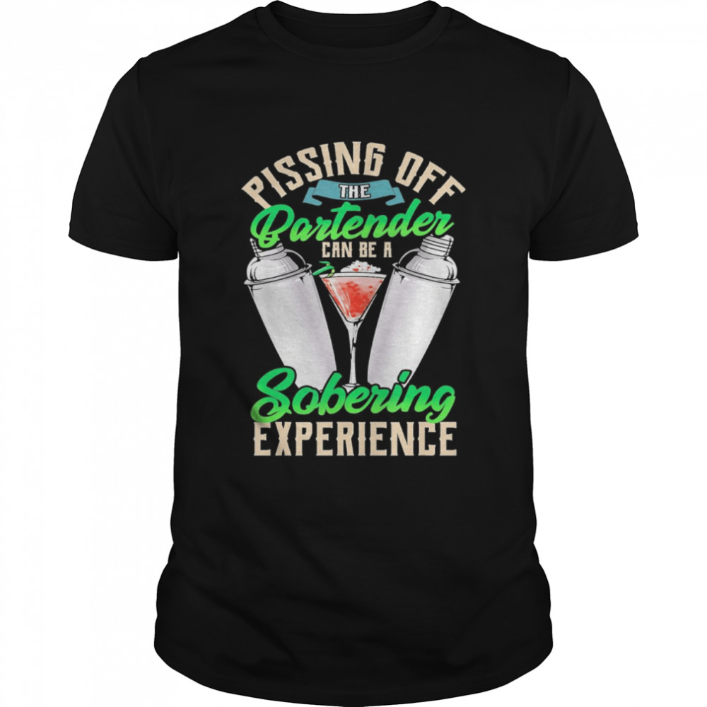 Pissing off the partender can be a sobering experience shirt Classic Men's T-shirt