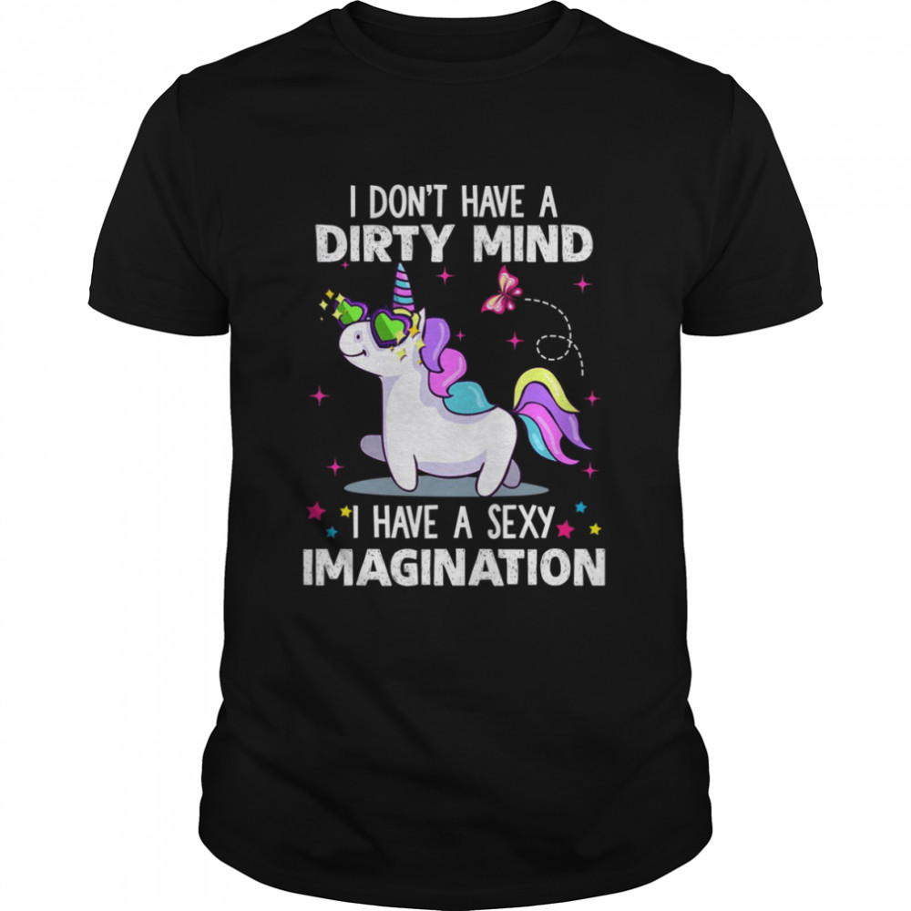 Unicorn I Don’t Have A Dirty Mind I Have A Sexy Imagination  Classic Men's T-shirt