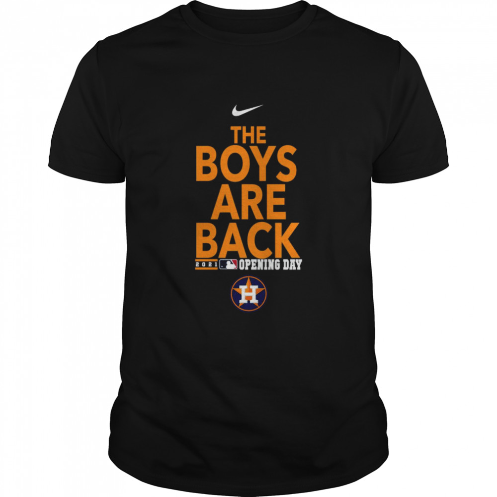 Official Houston Astros The Boys Are Back 2021 Opening Day Nike  Classic Men's T-shirt