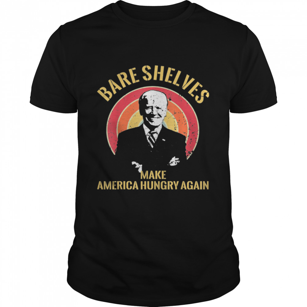 Bare Shelves Joe Biden Making America Hungry Again  Classic Men's T-shirt