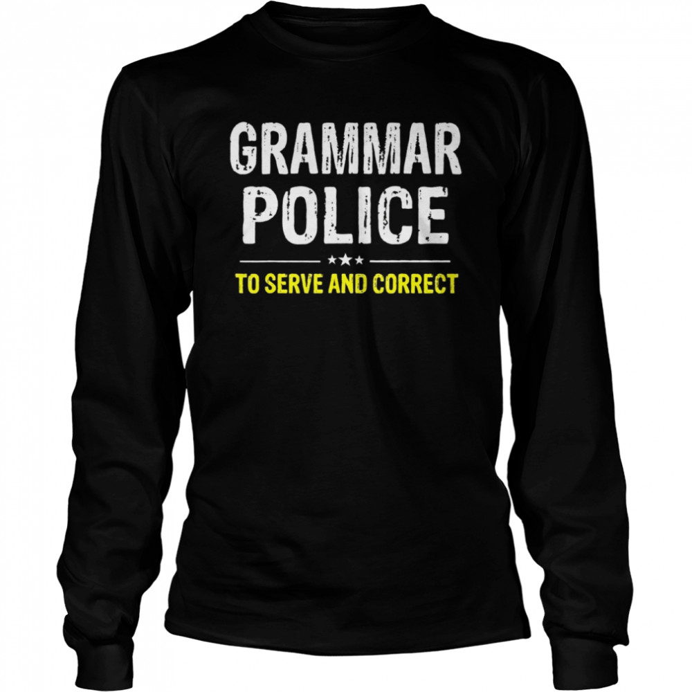 Grammar Police To Serve And Correct  Long Sleeved T-shirt