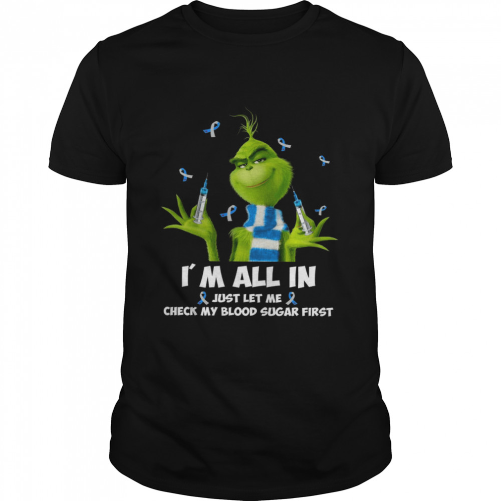 Grinch I’m All In Just Let Me Check My Blood Sugar First  Classic Men's T-shirt