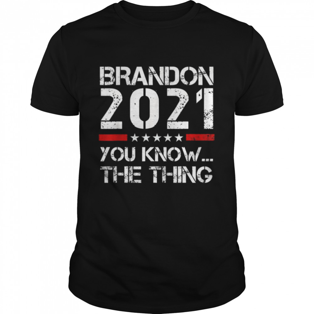 Let’s Go Brandon 2021 You Know The Thing T- Classic Men's T-shirt