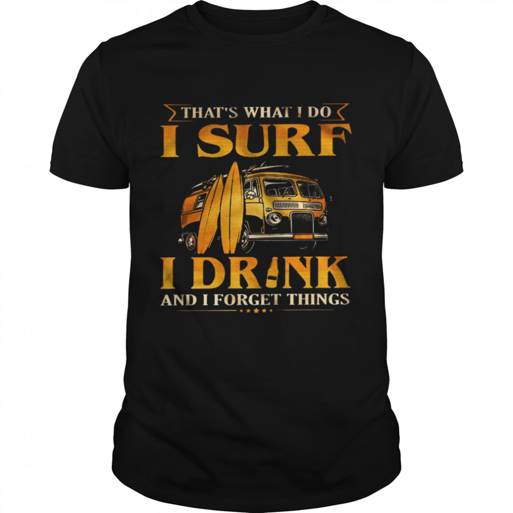 That’s what i do i surf i drink and i forget things shirt Classic Men's T-shirt