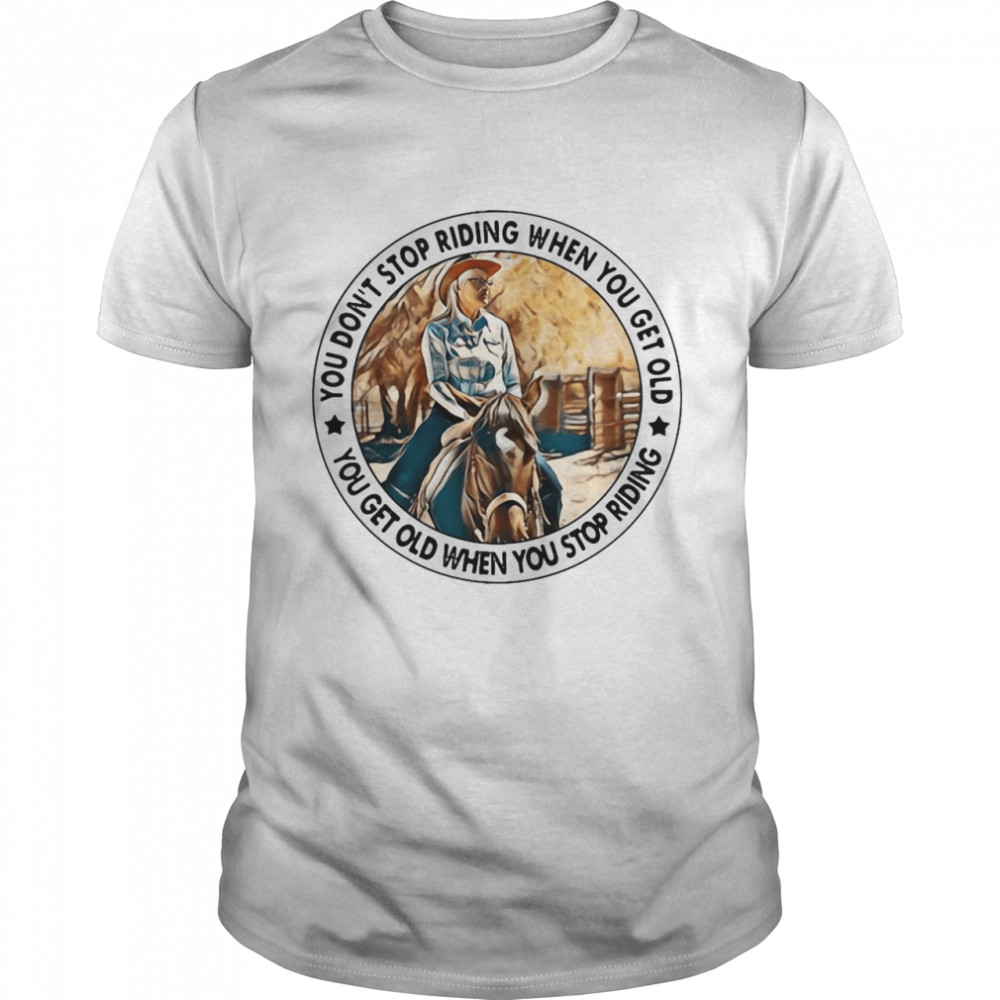 You Don’t Stop Riding When You Get Old You Get Old When You Stop Riding T-shirt Classic Men's T-shirt