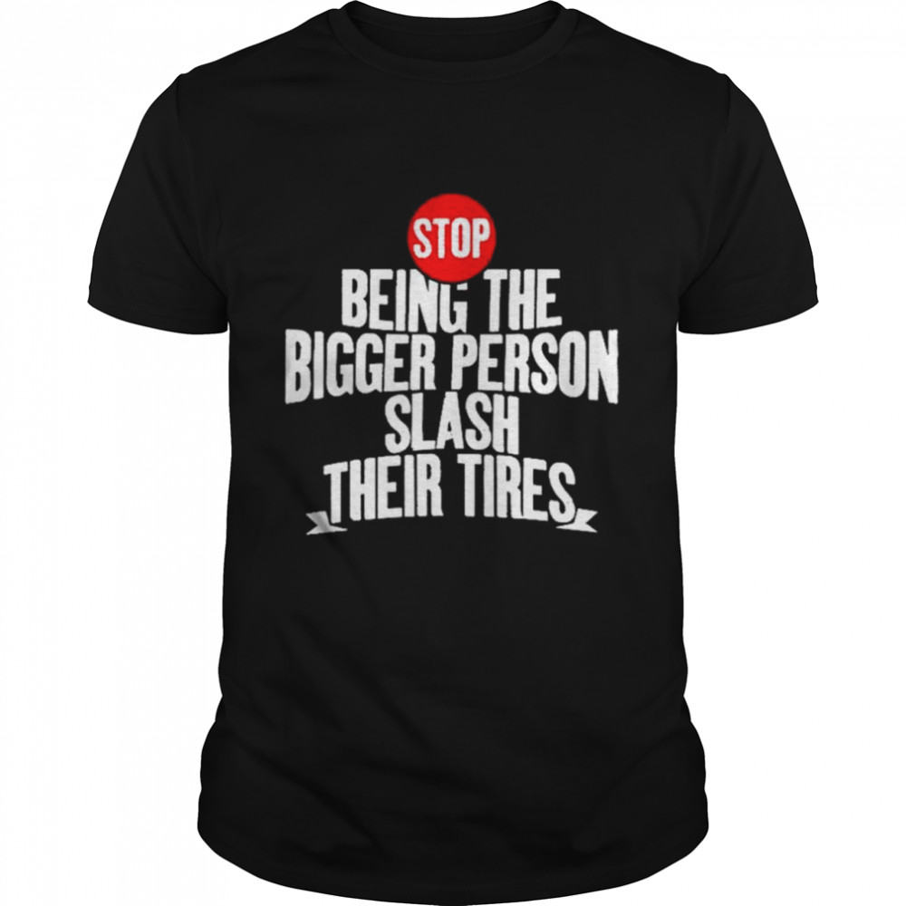 Awesome stop being the bigger person slash their tires T-shirt Classic Men's T-shirt