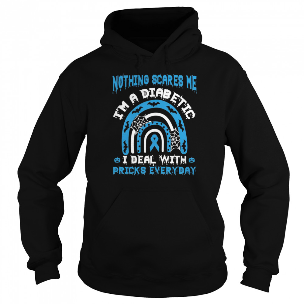 Nothing Scares Me I’m A Diabetes I Deal With Pricks Everyday  Unisex Hoodie
