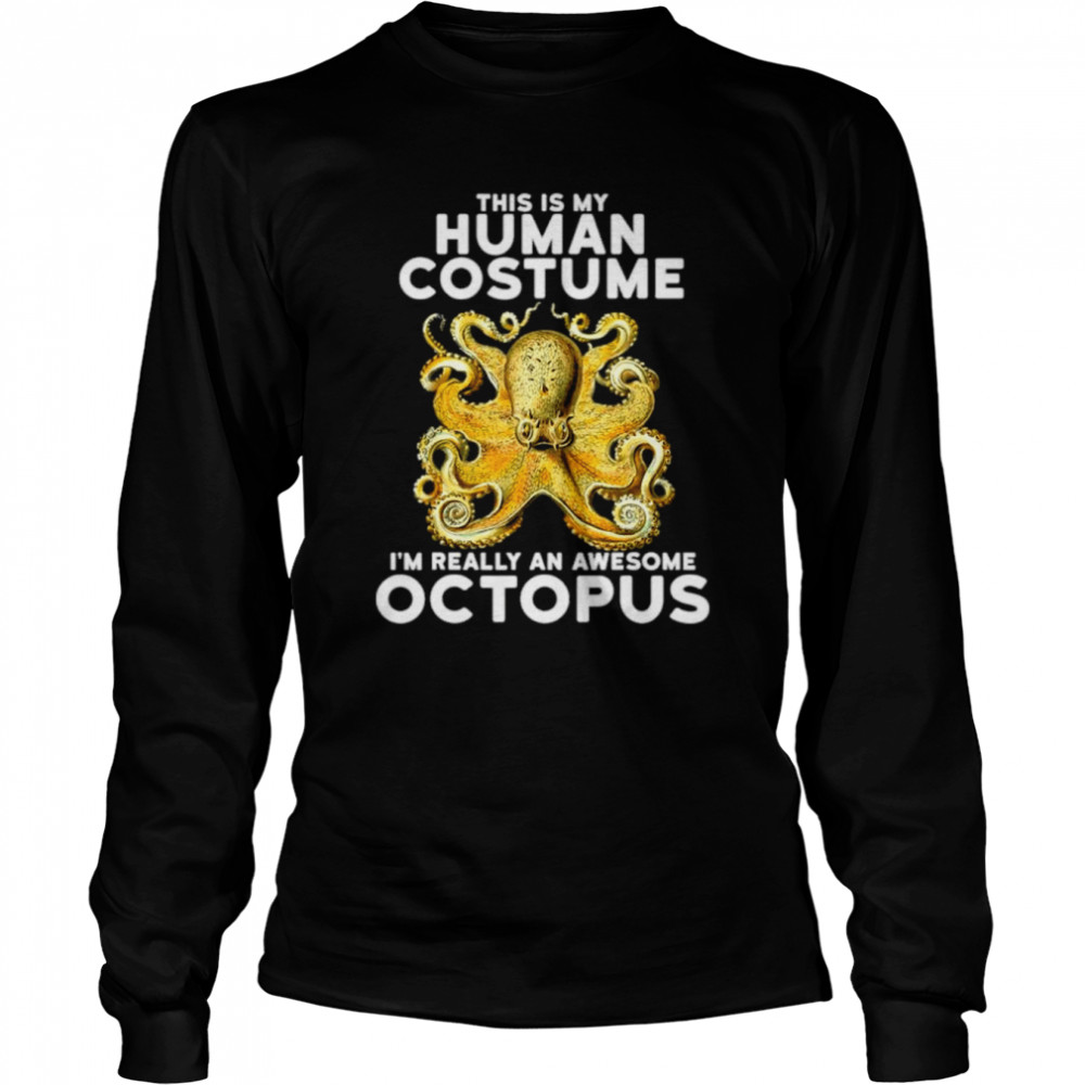 This Is My Human Costume I’m Really An Octopus  Long Sleeved T-shirt