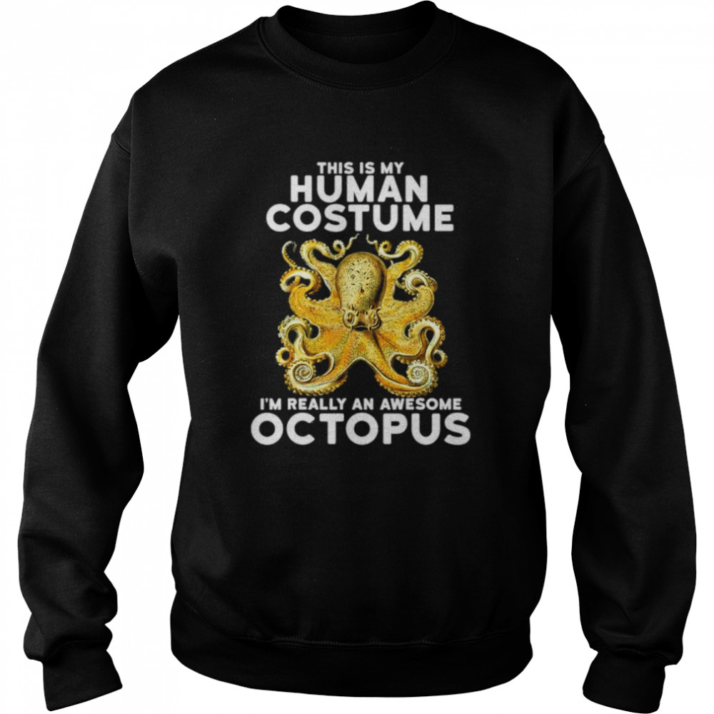 This Is My Human Costume I’m Really An Octopus  Unisex Sweatshirt