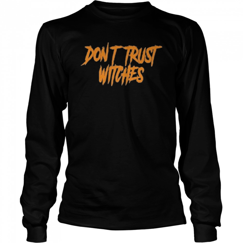 Don’t trust witches shirt Long Sleeved T-shirt
