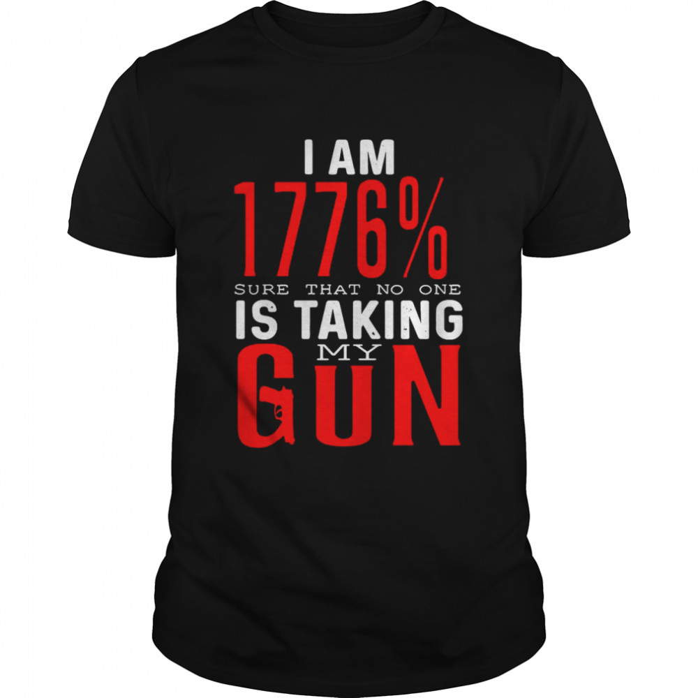I Am 1776 Sure That No One Is Taking My Gun T-shirt Classic Men's T-shirt