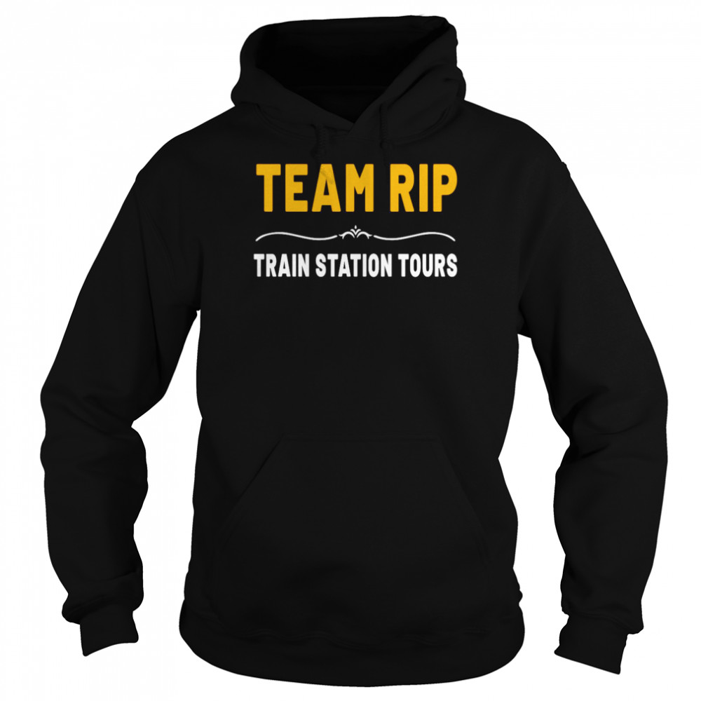 Team Rip Train Station Tours T-shirt Unisex Hoodie