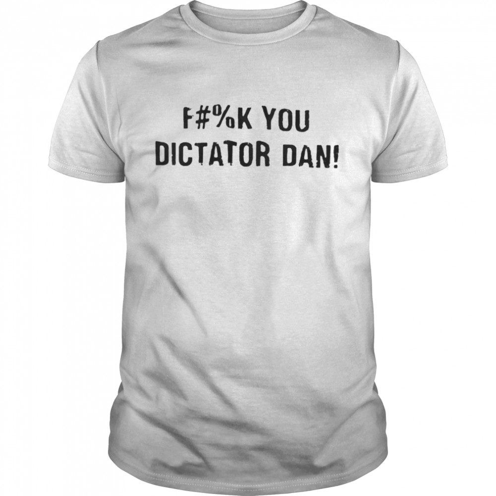 Fuck you dictator dan shirt Classic Men's T-shirt