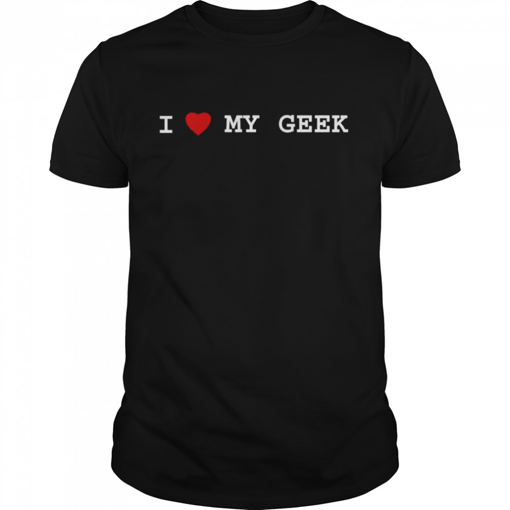 I love my Geek shirt Classic Men's T-shirt