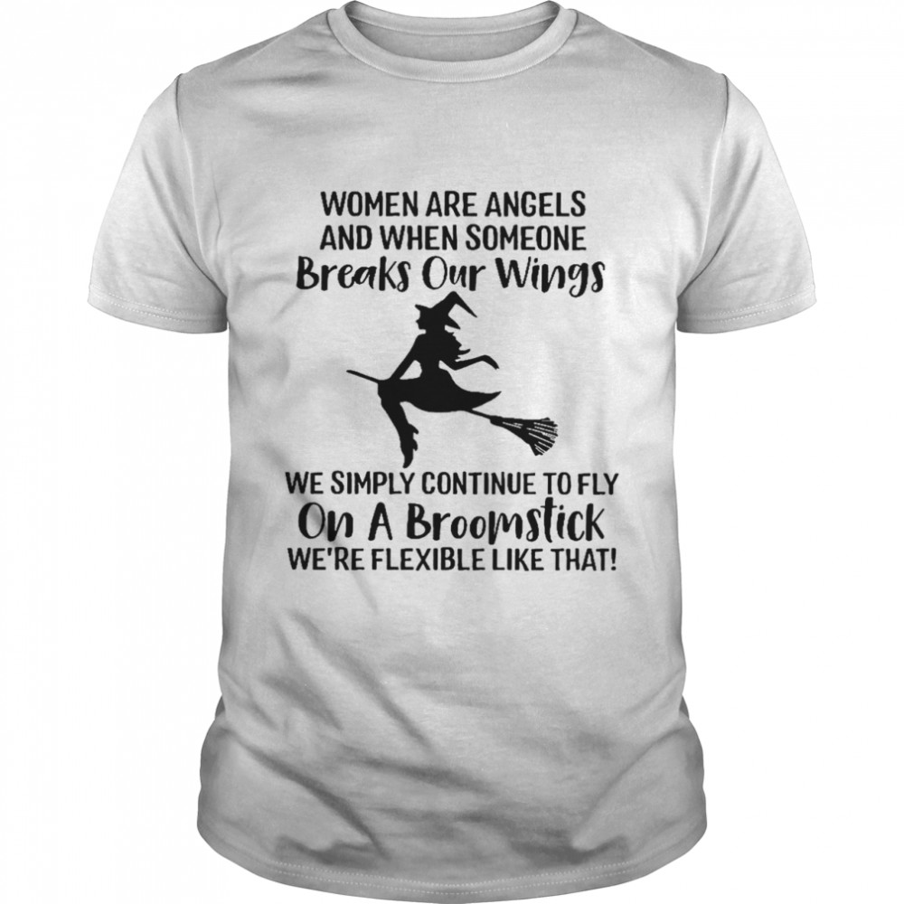Women are angels and when someone breaks our wings we simply continue to fly on a broomstick shirt Classic Men's T-shirt