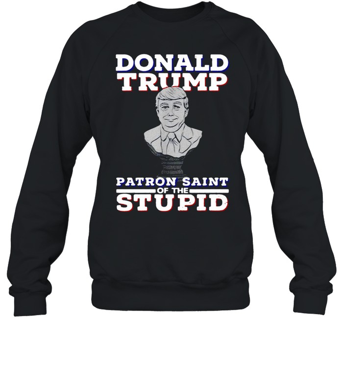 Donald Trump Patron Saint Of The Inbred T-shirt Unisex Sweatshirt