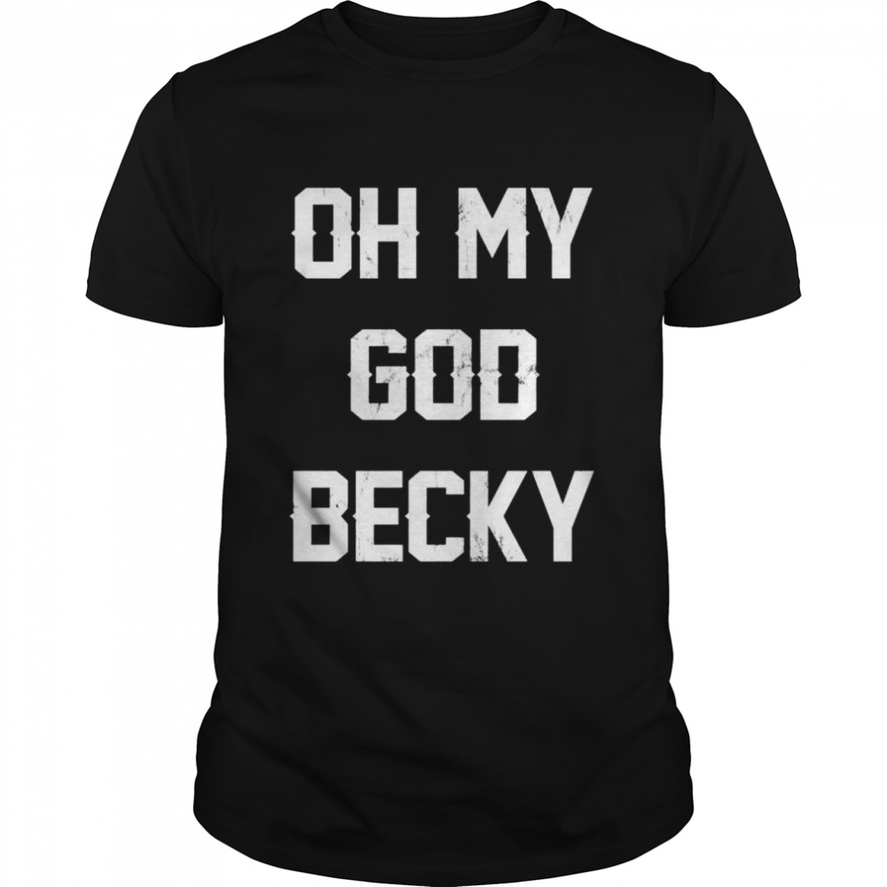 Oh My God, Becky NEW Distressed Lettering  Classic Men's T-shirt
